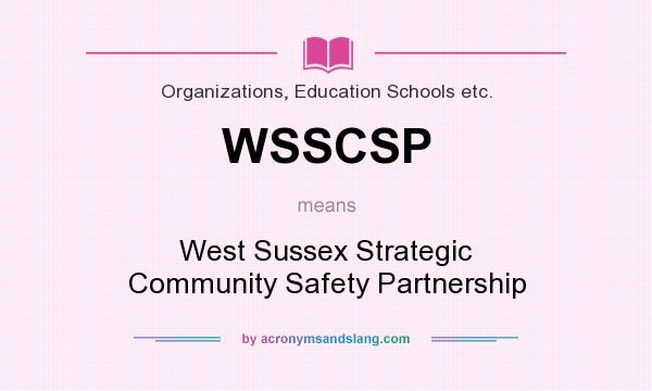 What does WSSCSP mean? It stands for West Sussex Strategic Community Safety Partnership