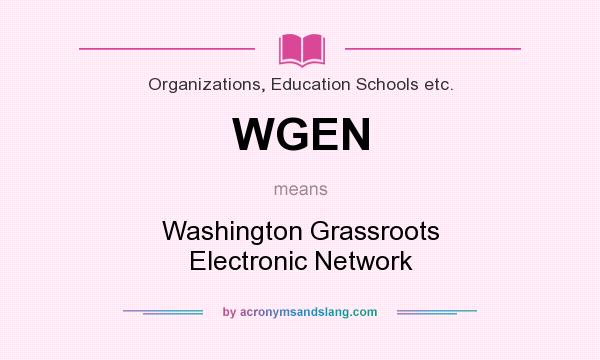 What does WGEN mean? It stands for Washington Grassroots Electronic Network