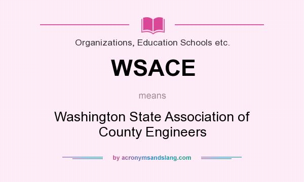 What does WSACE mean? It stands for Washington State Association of County Engineers