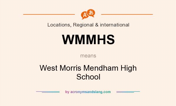 What does WMMHS mean? It stands for West Morris Mendham High School