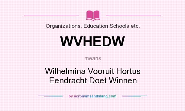 What does WVHEDW mean? It stands for Wilhelmina Vooruit Hortus Eendracht Doet Winnen