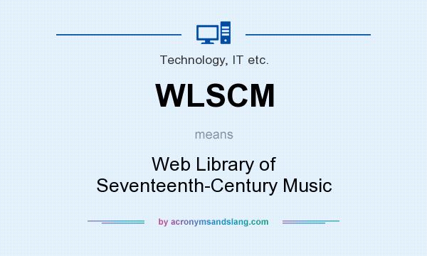 What does WLSCM mean? It stands for Web Library of Seventeenth-Century Music