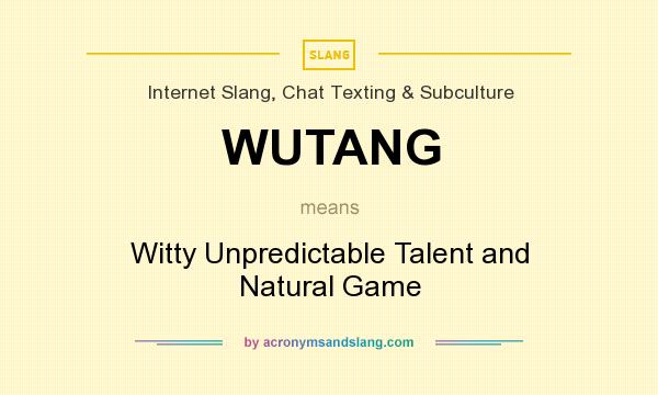 What does WUTANG mean? It stands for Witty Unpredictable Talent and Natural Game