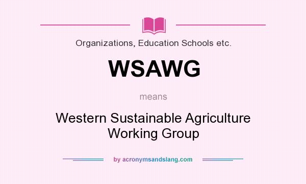 What does WSAWG mean? It stands for Western Sustainable Agriculture Working Group