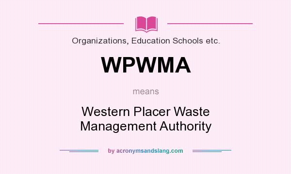 What does WPWMA mean? It stands for Western Placer Waste Management Authority