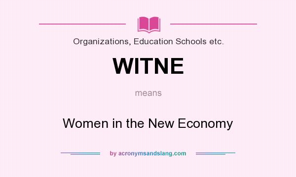 What does WITNE mean? It stands for Women in the New Economy