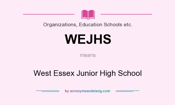 What does WEJHS mean? It stands for West Essex Junior High School