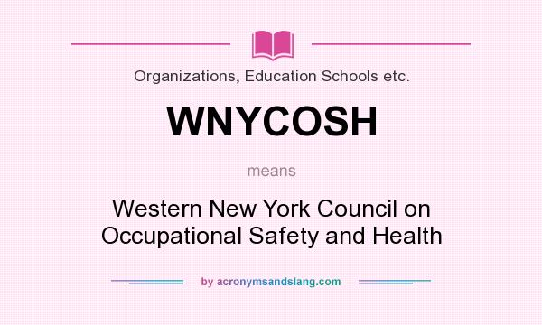 What does WNYCOSH mean? It stands for Western New York Council on Occupational Safety and Health