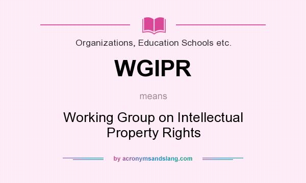 What does WGIPR mean? It stands for Working Group on Intellectual Property Rights