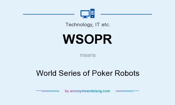 What does WSOPR mean? It stands for World Series of Poker Robots