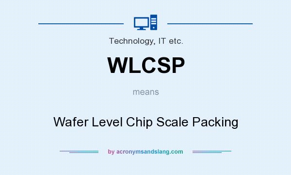 What does WLCSP mean? It stands for Wafer Level Chip Scale Packing