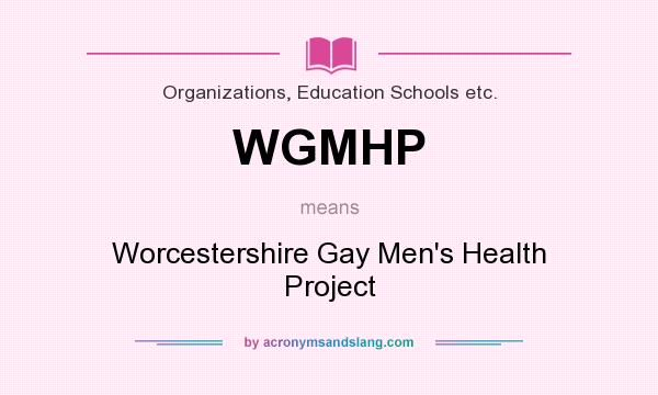 What does WGMHP mean? It stands for Worcestershire Gay Men`s Health Project