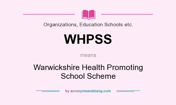 What does WHPSS mean? It stands for Warwickshire Health Promoting School Scheme