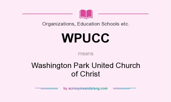 What does WPUCC mean? It stands for Washington Park United Church of Christ