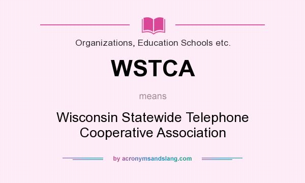 What does WSTCA mean? It stands for Wisconsin Statewide Telephone Cooperative Association