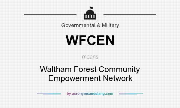 What does WFCEN mean? It stands for Waltham Forest Community Empowerment Network