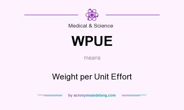 What does WPUE mean? It stands for Weight per Unit Effort