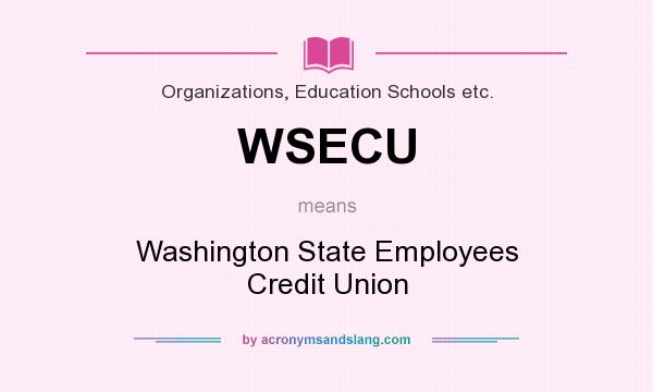 What does WSECU mean? It stands for Washington State Employees Credit Union