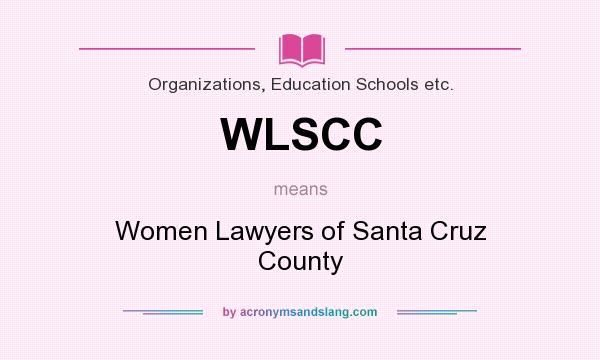 What does WLSCC mean? It stands for Women Lawyers of Santa Cruz County