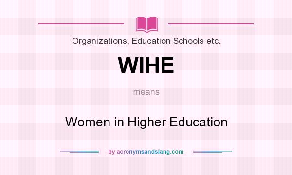 What does WIHE mean? It stands for Women in Higher Education