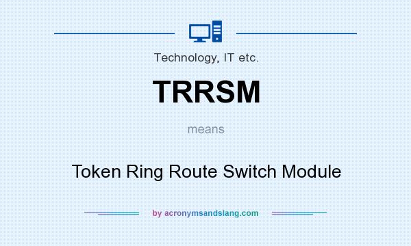What does TRRSM mean? It stands for Token Ring Route Switch Module