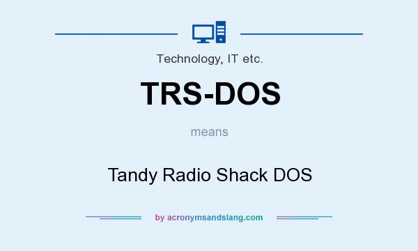 What does TRS-DOS mean? It stands for Tandy Radio Shack DOS