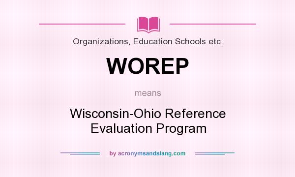 What does WOREP mean? It stands for Wisconsin-Ohio Reference Evaluation Program