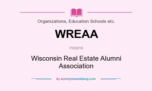 What does WREAA mean? It stands for Wisconsin Real Estate Alumni Association