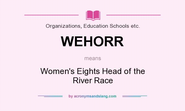 What does WEHORR mean? It stands for Women`s Eights Head of the River Race