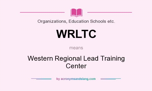 What does WRLTC mean? It stands for Western Regional Lead Training Center