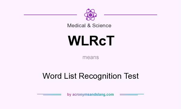 What does WLRcT mean? It stands for Word List Recognition Test
