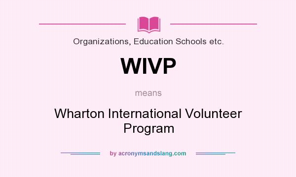 What does WIVP mean? It stands for Wharton International Volunteer Program