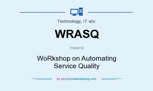 What does WRASQ mean? It stands for WoRkshop on Automating Service Quality