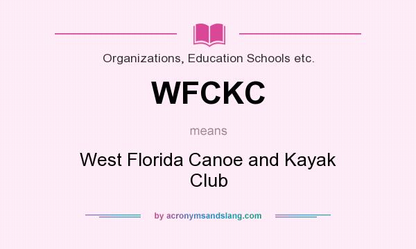 What does WFCKC mean? It stands for West Florida Canoe and Kayak Club