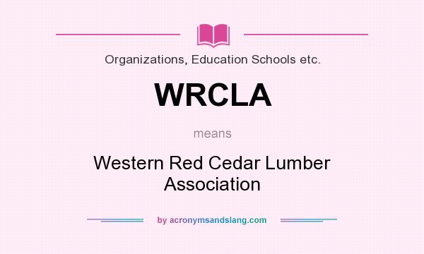 What does WRCLA mean? It stands for Western Red Cedar Lumber Association