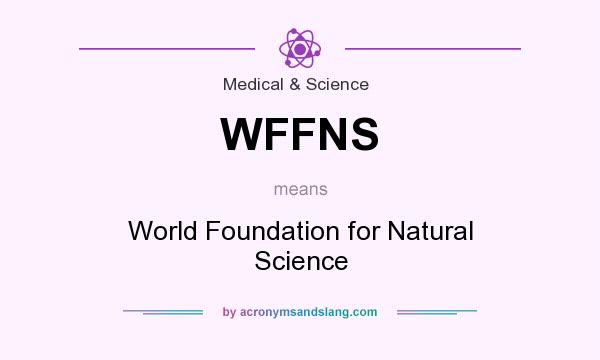 What does WFFNS mean? It stands for World Foundation for Natural Science