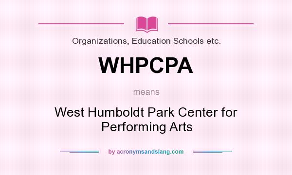 What does WHPCPA mean? It stands for West Humboldt Park Center for Performing Arts