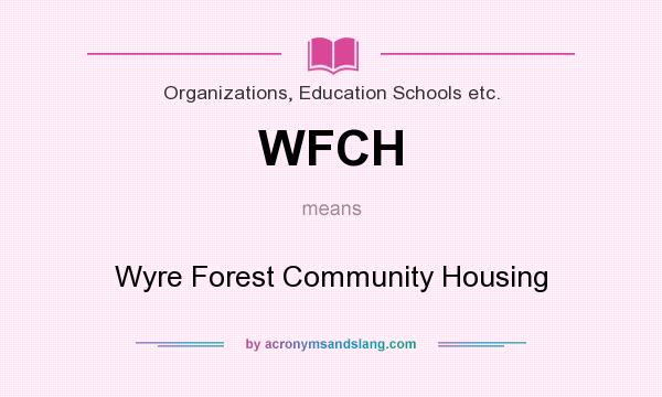 What does WFCH mean? It stands for Wyre Forest Community Housing
