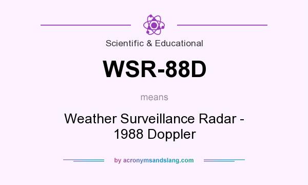 What does WSR-88D mean? It stands for Weather Surveillance Radar - 1988 Doppler