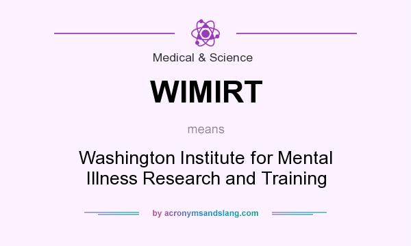 What does WIMIRT mean? It stands for Washington Institute for Mental Illness Research and Training