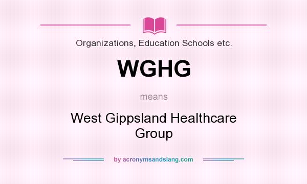 What does WGHG mean? It stands for West Gippsland Healthcare Group