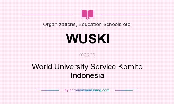 What does WUSKI mean? It stands for World University Service Komite Indonesia