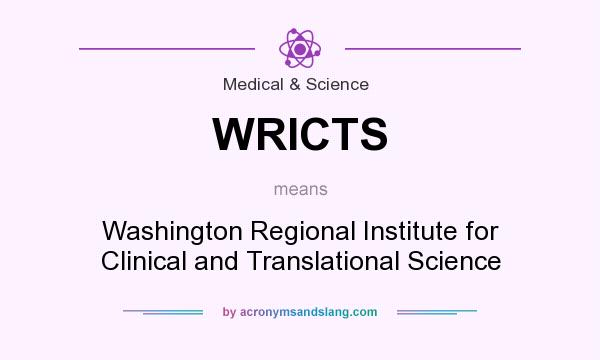 What does WRICTS mean? It stands for Washington Regional Institute for Clinical and Translational Science