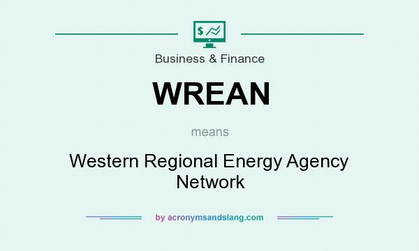 What does WREAN mean? It stands for Western Regional Energy Agency Network