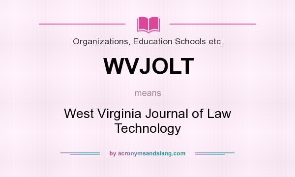 What does WVJOLT mean? It stands for West Virginia Journal of Law Technology