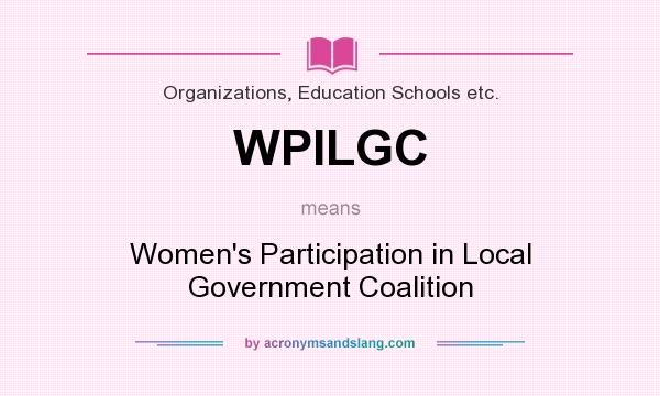 What does WPILGC mean? It stands for Women`s Participation in Local Government Coalition