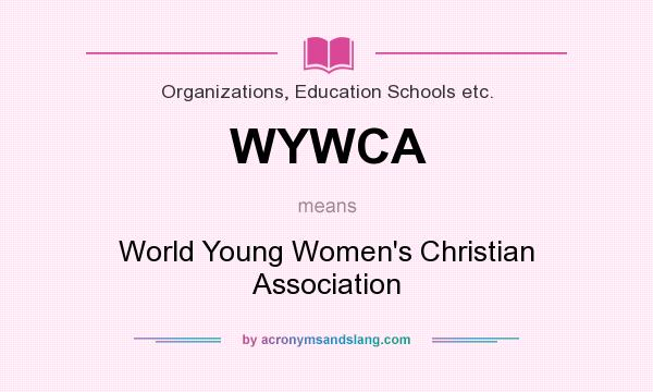 What does WYWCA mean? It stands for World Young Women`s Christian Association