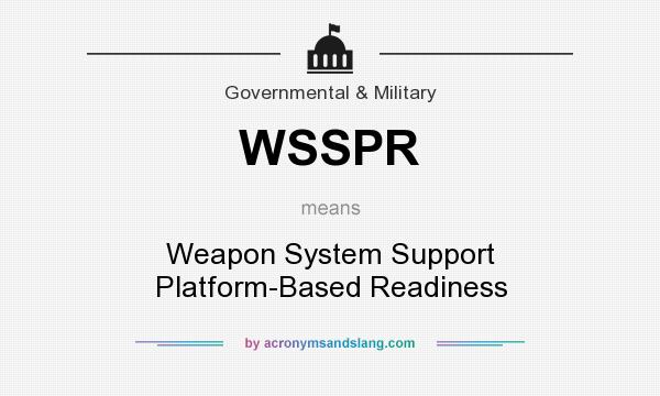 What does WSSPR mean? It stands for Weapon System Support Platform-Based Readiness