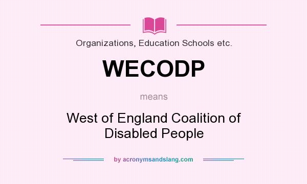 What does WECODP mean? It stands for West of England Coalition of Disabled People
