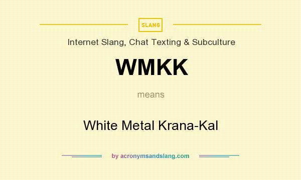 What does WMKK mean? It stands for White Metal Krana-Kal